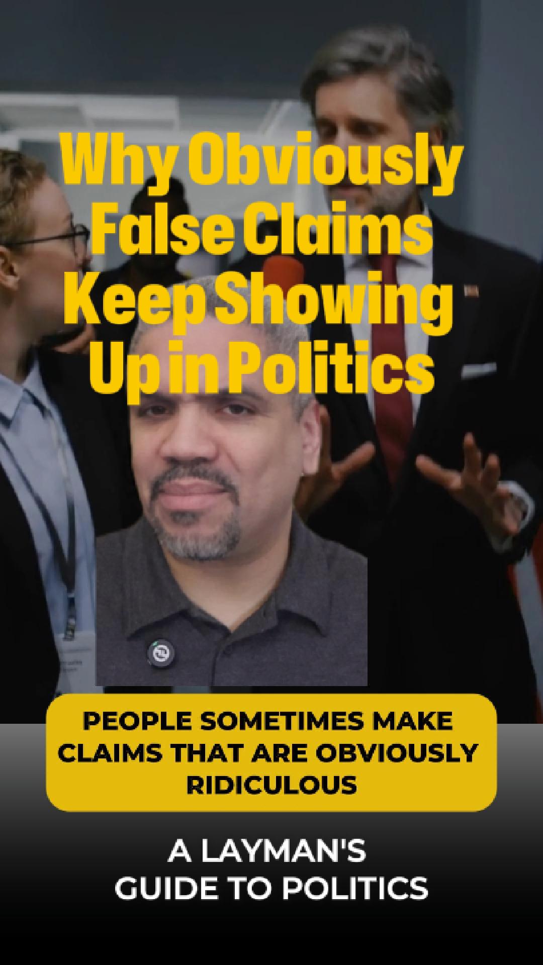 Why Obviously False Claims Keep Showing Up in Politics
